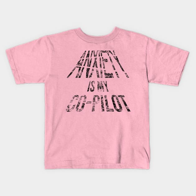 Anxiety Is My Co-Pilot (Distressed Black Letters) Kids T-Shirt by dreamsickdesign